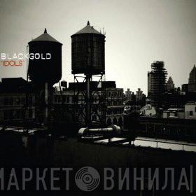 Black Gold  - Idols