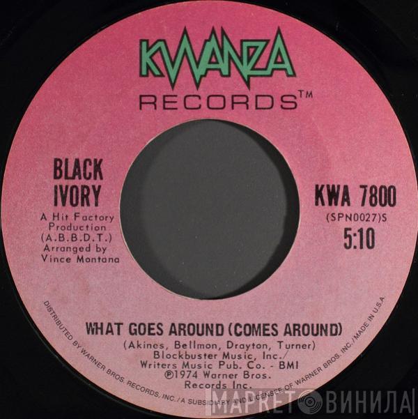 Black Ivory - What Goes Around (Comes Around)
