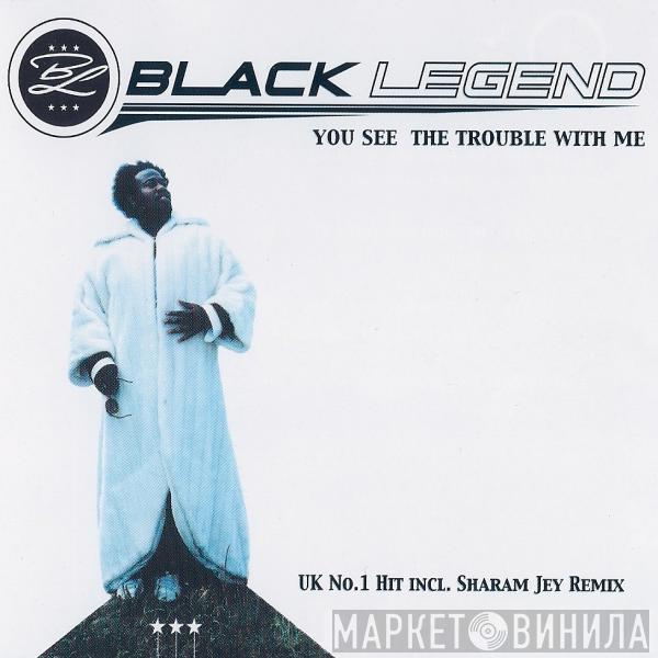  Black Legend  - You See The Trouble With Me