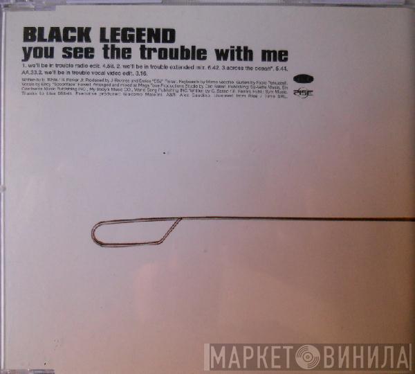  Black Legend  - You See The Trouble With Me