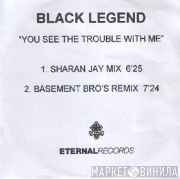  Black Legend  - You See The Trouble With Me