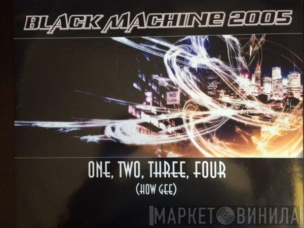 Black Machine - One, Two, Three, Four (How Gee)