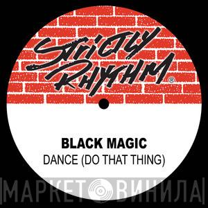  Black Magic  - Dance (Do That Thing)