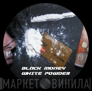  Black Money  - White Powder