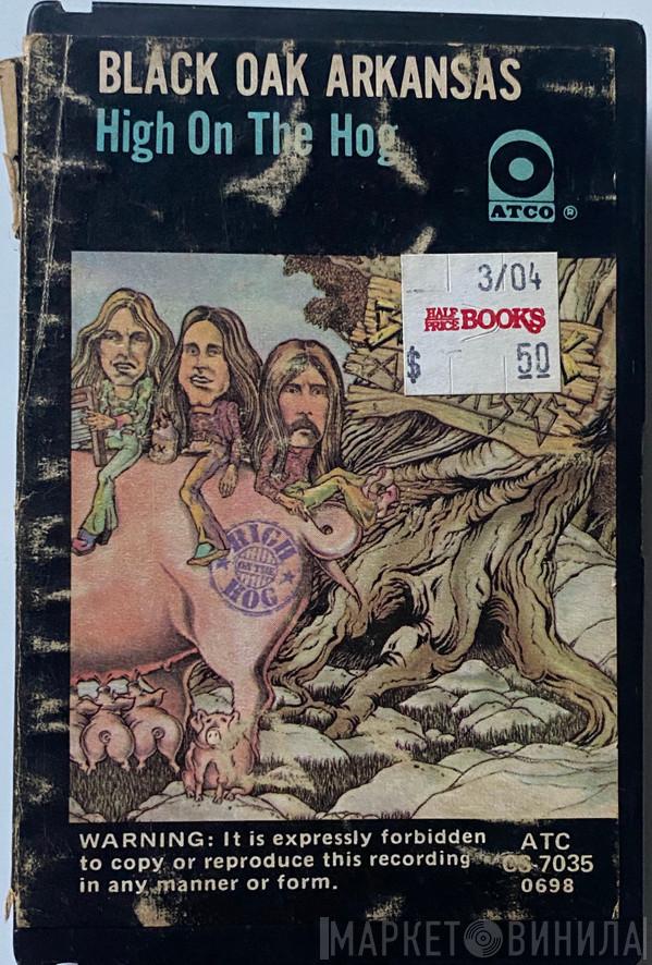  Black Oak Arkansas  - High On The Hog