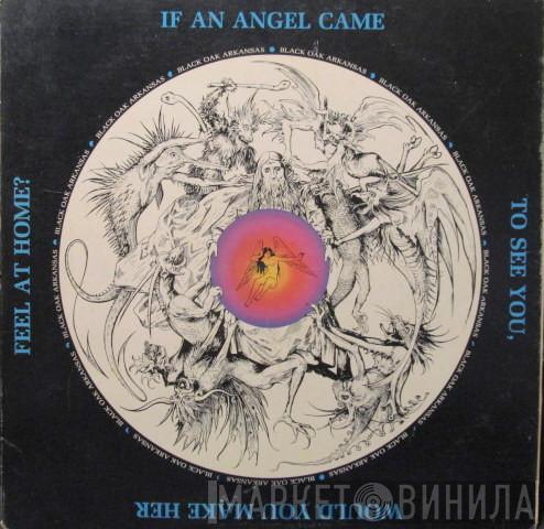 Black Oak Arkansas - If An Angel Came To See You, Would You Make Her Feel At Home?