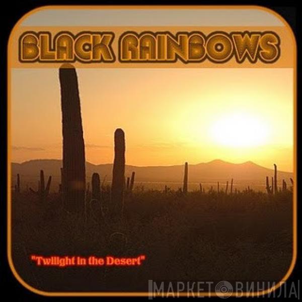  Black Rainbows  - Twilight In The Desert