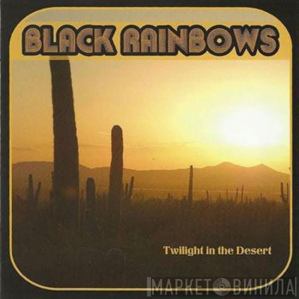  Black Rainbows  - Twilight In The Desert
