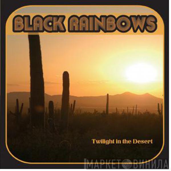  Black Rainbows  - Twilight In The Desert