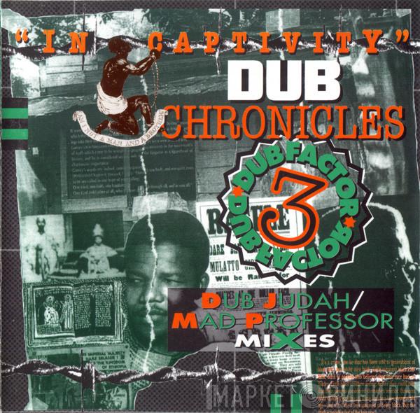  Black Roots  - Dub Factor  3 - "In Captivity" Dub Chronicles - Dub Judah / Mad Professor Mixes