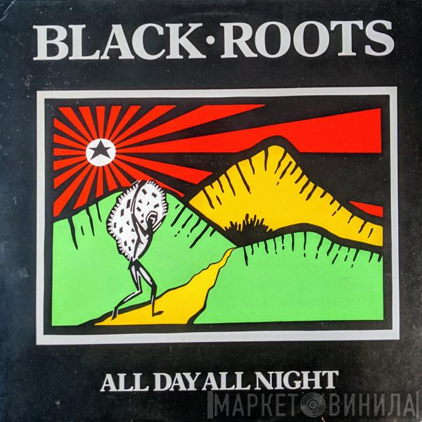  Black Roots  - All Day All Night