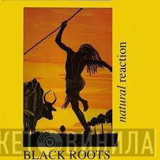  Black Roots  - Natural Reaction