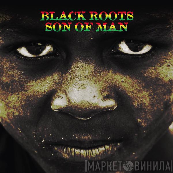  Black Roots  - Son Of Man
