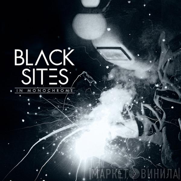 Black Sites  - In Monochrome