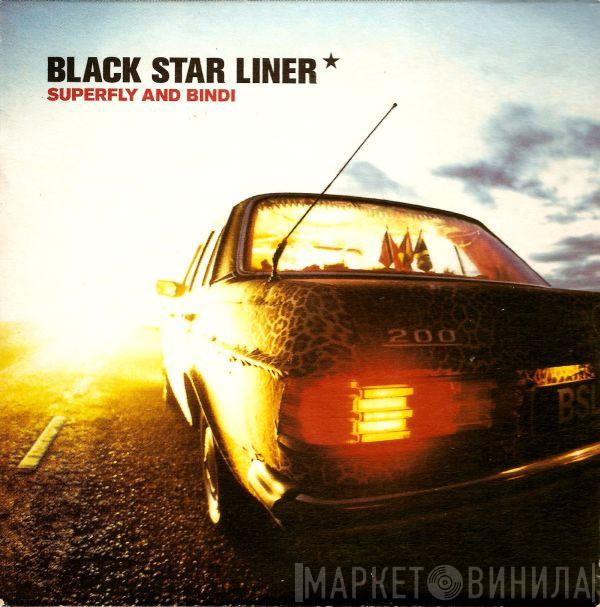 Black Star Liner - Superfly And Bindi