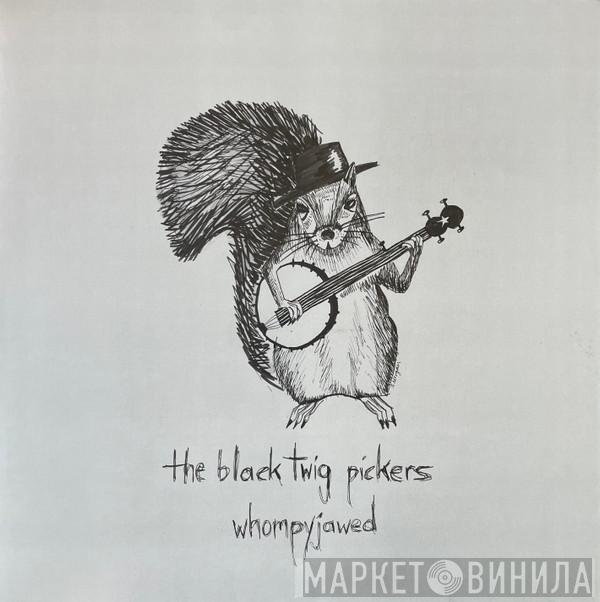 Black Twig Pickers - Whompyjawed