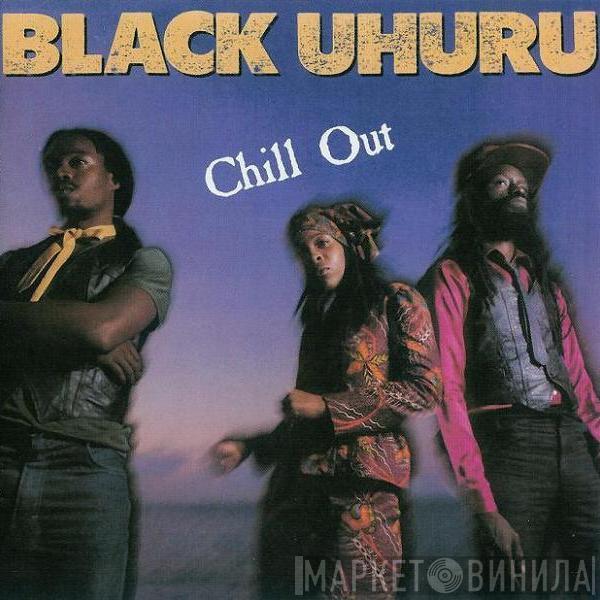  Black Uhuru  - Chill Out