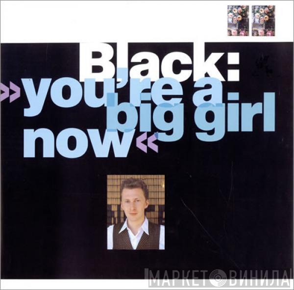  Black   - You're A Big Girl Now