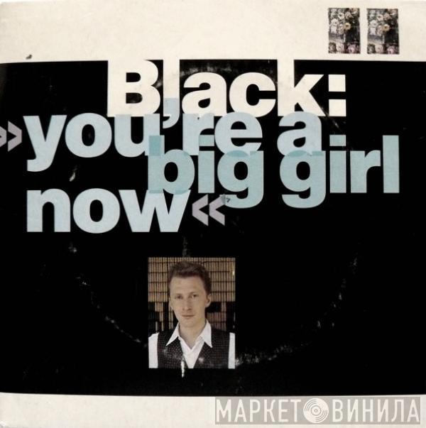  Black   - You're A Big Girl Now