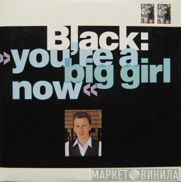  Black   - You're A Big Girl Now