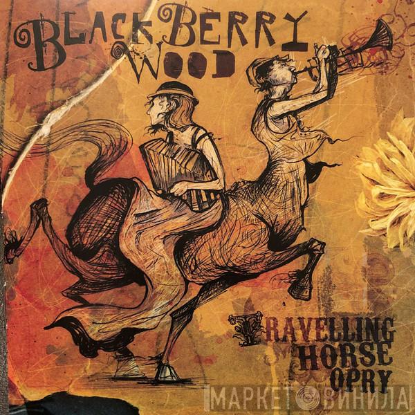 Blackberry Wood - Travelling Horse Opry