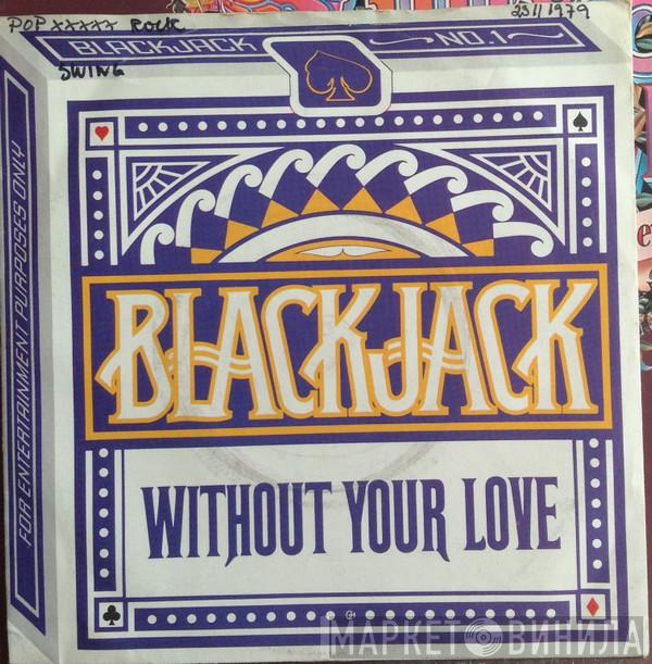 Blackjack  - Without Your Love