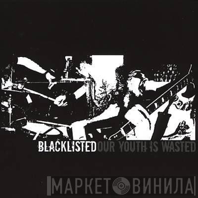 Blacklisted  - Our Youth Is Wasted