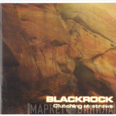 Blackrock  - Clutching At Straws