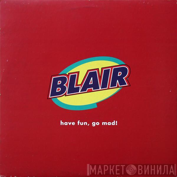 Blair - Have Fun, Go Mad!