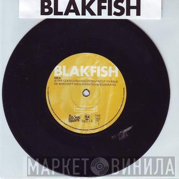 Blakfish - If The Good Lord Had Intended Us To Walk He Wouldn't Have Invented Rollerskates