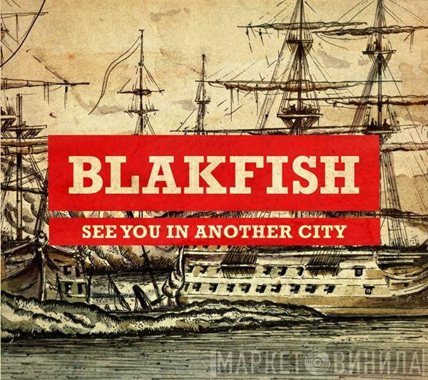  Blakfish  - See You In Another City