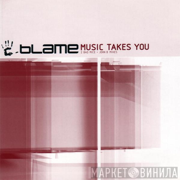  Blame  - Music Takes You (2 Bad Mice + John B Mixes)