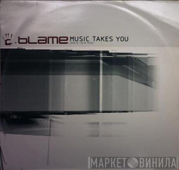  Blame  - Music Takes You (John B + BLIM Mixes)