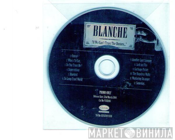Blanche  - If We Can't Trust The Doctors...