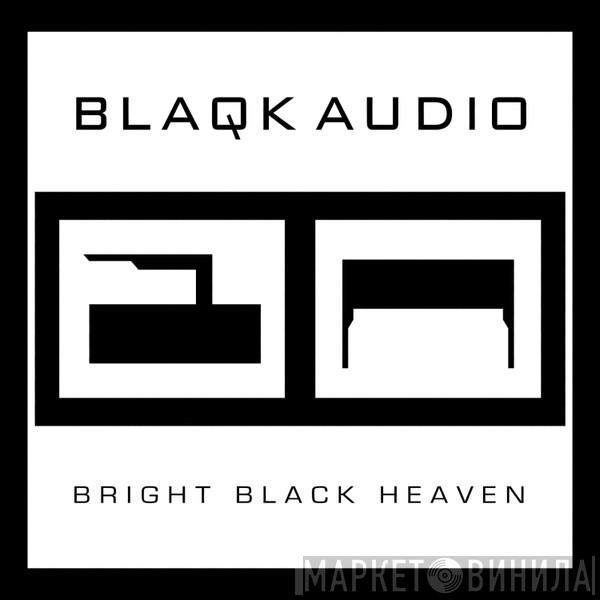  Blaqk Audio  - Bright Black Heaven