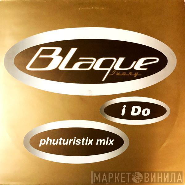 Blaque  - I Do (Phuturistix Mix)