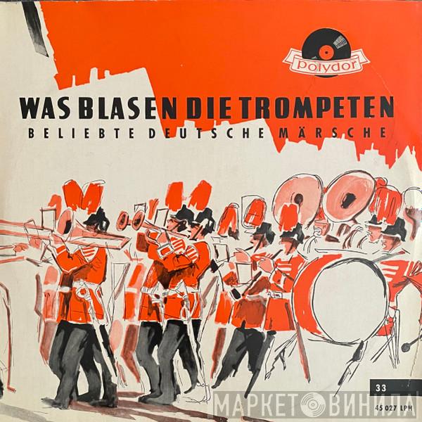 Blasorchester Hanns Steinkopf - Was Blasen Die Trompeten - Beliebte Deutsche Märsche