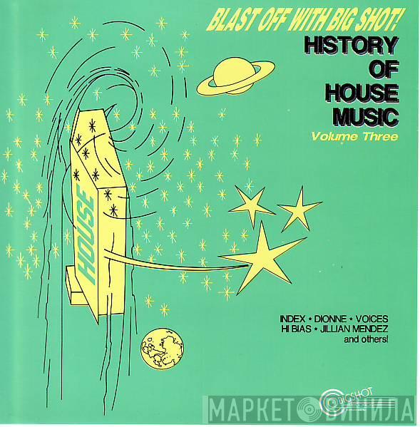  - Blast Off With Big Shot!  History Of House Music - Volume Three