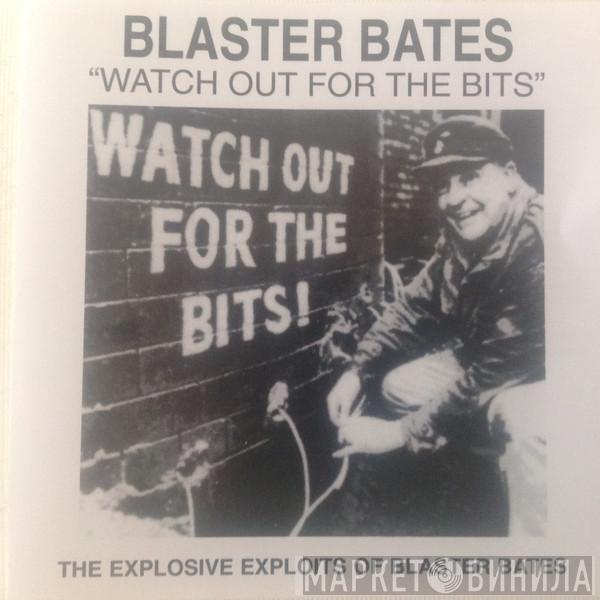  Blaster Bates  - Watch Out For The Bits!