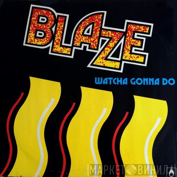 Blaze - Watcha Gonna Do