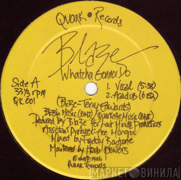  Blaze  - Whatcha Gonna Do