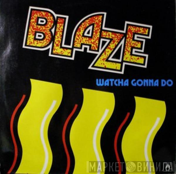  Blaze  - Whatcha Gonna Do