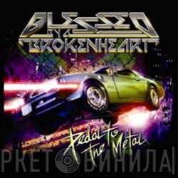  Blessed By A Broken Heart  - Pedal To The Metal