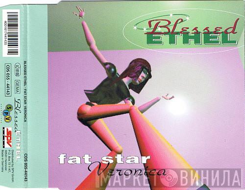  Blessed Ethel  - Fat Star / Veronica