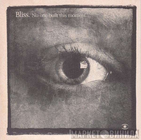  Bliss  - No One Built This Moment