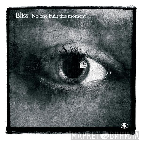  Bliss  - No One Built This Moment