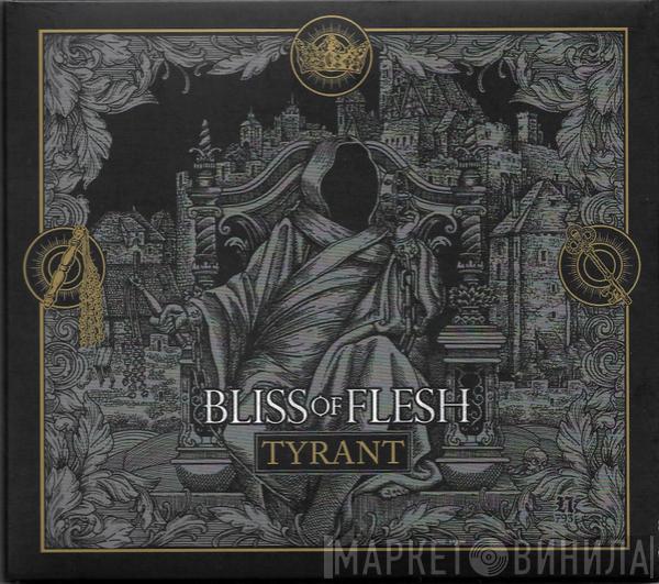 Bliss Of Flesh - Tyrant
