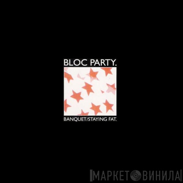  Bloc Party  - Banquet / Staying Fat