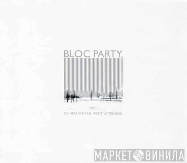 Bloc Party - So Here We Are / Positive Tension