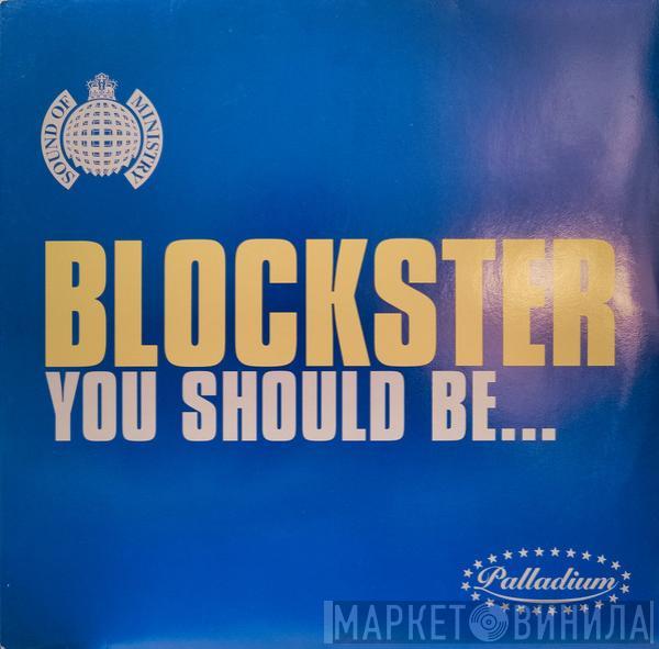  Blockster  - You Should Be...